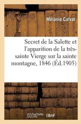 Le Secret de la Salette Et l'Apparition de la Tres-Sainte Vierge Sur La Sainte Montagne (ISBN: 9782019938222)