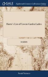 Harris's List of Covent-Garden Ladies (ISBN: 9781385115053)