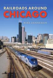 Railroads around Chicago (ISBN: 9781398103214)