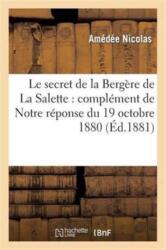 Le Secret de la Bergere de la Salette: Complement de Notre Reponse Du 19 Octobre 1880 (ISBN: 9782013371872)