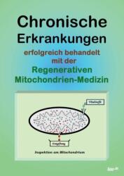 Chronische Erkrankungen Erfolgreich Behandelt Mit Der Regenerativen Mitochondrien-Medizin (ISBN: 9783955292065)