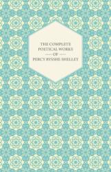 Complete Poetical Works Of Percy Bysshe Shelley (ISBN: 9781443757355)