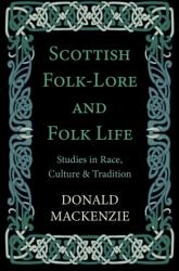 Scottish Folk-Lore And Folk Life - Studies In Race, Culture And Tradition (ISBN: 9781444656367)