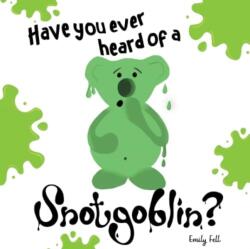 Have you ever heard of a Snotgoblin? (ISBN: 9781838758431)