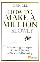 How to Make a Million - Slowly - My guiding principles from a lifetime of successful investing (2013)