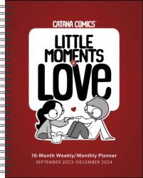 Catana Comics: Little Moments of Love 16-Month 2023-2024 Weekly/Monthly Planner Calendar (ISBN: 9781524878856)