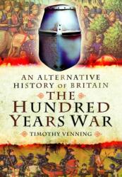 An Alternative History of Britain: The Hundred Years War (ISBN: 9781399024495)