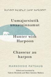 Uumajursiutik Unaatuinnamut / Hunter with Harpoon / Chasseur Au Harpon (ISBN: 9780228003588)