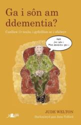 Darllen yn Well: Ga i Son am Ddementia? - Canllaw i'r Teulu, i Gyfeillion ac i Ofalwyr (ISBN: 9781784617301)