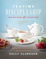Teatime Discipleship for Mothers and Daughters (ISBN: 9780736985451)