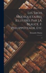 Les trois mousquetaires. Illustres par J. A. Beauce, F. Philippoteaux, etc (ISBN: 9781019265093)