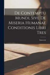 De Contemptu Mundi, Sive de Miseria Humanae Conditionis Libri Tres (ISBN: 9781015734777)
