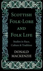 Scottish Folk-Lore And Folk Life - Studies In Race, Culture And Tradition (ISBN: 9781444657098)