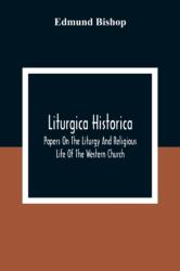 Liturgica Historica - Edmund Bishop (ISBN: 9789354308901)