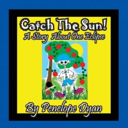 Catch The Sun! A Story About One Eclipse (ISBN: 9781614772958)