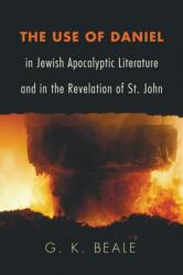 Use of Daniel in Jewish Apocalyptic Literature and in the Revelation of St. John (ISBN: 9781608995301)