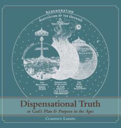 Dispensational Truth [with Full Size Illustrations], or God's Plan and Purpose in the Ages (ISBN: 9781626541078)