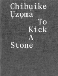 ChibuIke UzoMa - to Kick a Stone (ISBN: 9781910221464)