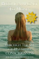 Become A Magnet To Money Through The Sea Of Unlimited Consciousness (ISBN: 9781890679460)