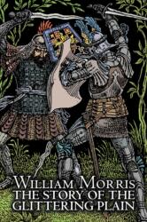 Story of the Glittering Plain by Wiliam Morris, Fiction, Classics, Fantasy, Fairy Tales, Folk Tales, Legends & Mythology (ISBN: 9781606641668)