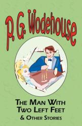 Man with Two Left Feet & Other Stories - From the Manor Wodehouse Collection, a Selection from the Early Works of P. G. Wodehouse (ISBN: 9781604500684)
