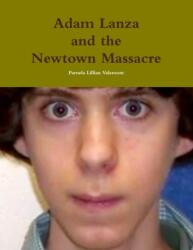 Adam Lanza and the Newtown Massacre (ISBN: 9781304595164)