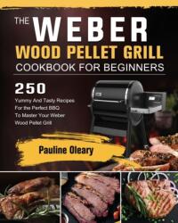 Weber Wood Pellet Grill Cookbook For Beginners (ISBN: 9781803202211)