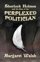 Sherlock Holmes and The Case of The Perplexed Politician (ISBN: 9781787055520)