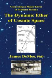 Dynamic Ether of Cosmic Space - James DeMeo (ISBN: 9780997405712)