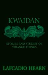 Kwaidan - Stories And Studies Of Strange Things (ISBN: 9781445594170)