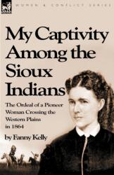 My Captivity Among the Sioux Indians (ISBN: 9781846777554)