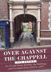 Over Agaynst the Chappell (ISBN: 9781858583440)