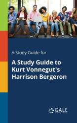 Study Guide for A Study Guide to Kurt Vonnegut's Harrison Bergeron (ISBN: 9781375400176)
