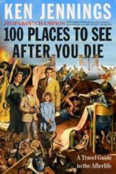 100 Places to See After You Die (ISBN: 9781501131585)