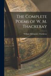 Complete Poems of W. M. Thackeray (ISBN: 9781016928267)
