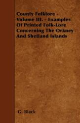 County Folklore - Volume III. - Examples Of Printed Folk-Lore Concerning The Orkney And Shetland Islands (ISBN: 9781446019856)