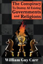Conspiracy To Destroy All Existing Governments And Religions (ISBN: 9781939438942)