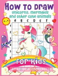 How to Draw Unicorns, Mermaids and Other Cute Animals for Kids (ISBN: 9781989626443)