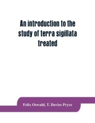 introduction to the study of terra sigillata treated from a chronological standpoint (ISBN: 9789353864316)