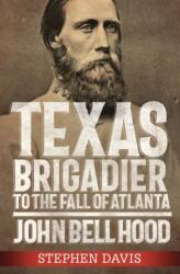 Texas Brigadier to the Fall of Atlanta (ISBN: 9780881467208)