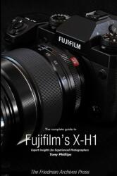 Complete Guide to Fujifilm's X-H1 (ISBN: 9781387929948)