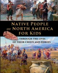Native People of North America for Kids - through the lives of their chiefs and heroes (ISBN: 9781088068144)
