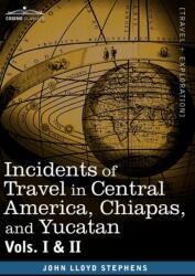 Incidents of Travel in Central America, Chiapas, and Yucatan, Vols. I and II (ISBN: 9781605204475)