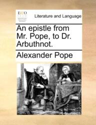 Epistle from Mr. Pope, to Dr. Arbuthnot (ISBN: 9781170028414)