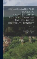 Castellated and Domestic Architecture of Scotland, From the Twelfth to the Eighteenth Century; Volume 5 (ISBN: 9781015778078)