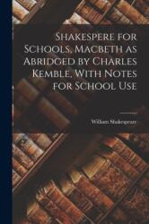 Shakespere for Schools, Macbeth as Abridged by Charles Kemble, With Notes for School Use (ISBN: 9781015498686)
