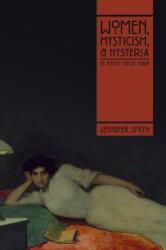 Women, Mysticism, and Hysteria in Fin-de-Siecle Spain (ISBN: 9780826501868)