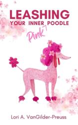 Leashing Your Inner (Pink) Poodle (ISBN: 9781955047388)