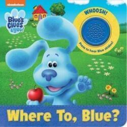 Nickelodeon Blue's Clues & You! : Where To, Blue? Sound Book (ISBN: 9781503761735)