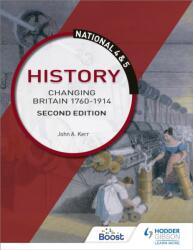 National 4 & 5 History: Changing Britain 1760-1914, Second Edition (ISBN: 9781510429307)